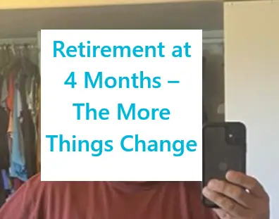 Retirement at 4 Months – The More Things Change